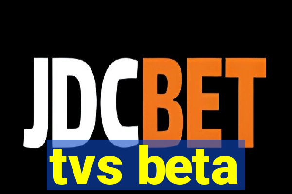 tvs beta